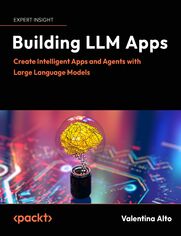Building LLM Apps. Create Intelligent Apps and Agents with Large Language Models