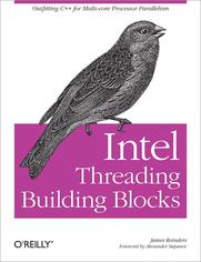 Intel Threading Building Blocks. Outfitting C++ for Multi-core Processor Parallelism