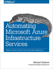 Automating Microsoft Azure Infrastructure Services. From the Data Center to the Cloud with PowerShell
