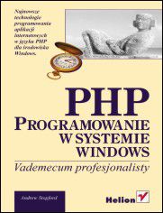 PHP. Programowanie w systemie Windows. Vademecum profesjonalisty