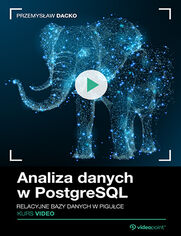 Analiza danych w PostgreSQL. Kurs video. Relacyjne bazy danych w pigu