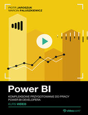 Power BI. Kurs video. Kompleksowe przygotowanie do pracy Power BI developera