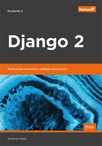 Ebook Django 2. Praktyczne tworzenie aplikacji sieciowych. Wydanie II