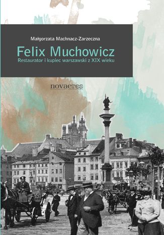 Ebook Felix Muchowicz. Kupiec i restaurator warszawski z XIX wieku