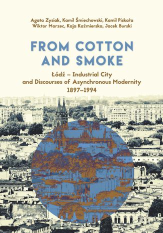 Ebook From Cotton and Smoke: Łódź - Industrial City and Discourses of Asynchronous Modernity 1897-1994