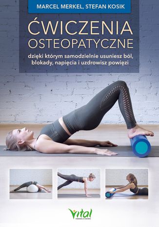 Ebook Ćwiczenia osteopatyczne, dzięki którym samodzielnie usuniesz ból, blokady, napięcia i uzdrowisz powięzi