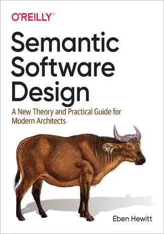 Ebook Semantic Software Design. A New Theory and Practical Guide for Modern Architects