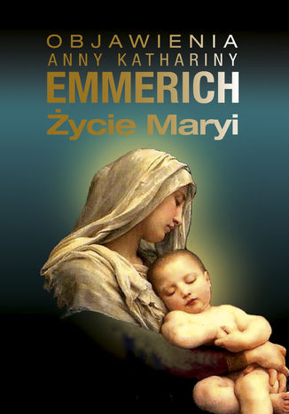 Ebook Życie Maryi. Według objawień augustianki z Dülmen spisane przez Clemensa Brentano