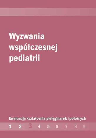 Ebook Wyzwania współczesnej pediatrii. Ewaluacja kształcenia pielęgniarek i położnych cz. 3