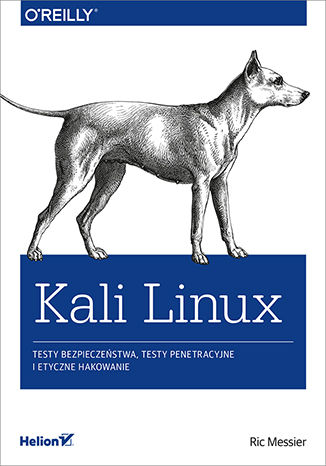 Ebook Kali Linux. Testy bezpieczeństwa, testy penetracyjne i etyczne hakowanie
