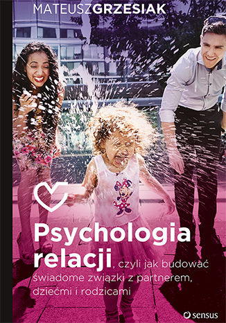 Ebook Psychologia relacji, czyli jak budować świadome związki z partnerem, dziećmi i rodzicami