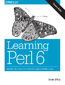 Learning Perl 6. Keeping the Easy, Hard, and Impossible Within Reach