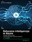 Sztuczna inteligencja w Azure. Kurs video. Uczenie maszynowe i Azure Machine Learning Service