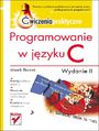 Programowanie w języku C. Ćwiczenia praktyczne. Wydanie II