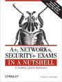 A+, Network+, Security+ Exams in a Nutshell. A Desktop Quick Reference