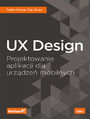 UX Design. Projektowanie aplikacji dla urządzeń mobilnych