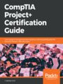 CompTIA Project+ Certification Guide