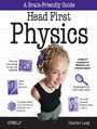 Head First Physics. A learner's companion to mechanics and practical physics (AP Physics B - Advanced Placement)