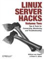Linux Server Hacks, Volume Two. Tips & Tools for Connecting, Monitoring, and Troubleshooting