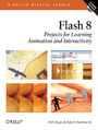 Flash 8: Projects for Learning Animation and Interactivity. Projects for Learning Animation and Interactivity