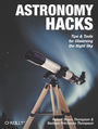 Astronomy Hacks. Tips and Tools for Observing the Night Sky