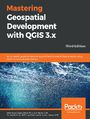 Mastering Geospatial Development with QGIS 3.x