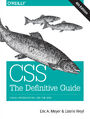 CSS: The Definitive Guide. Visual Presentation for the Web. 4th Edition