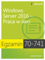 Egzamin 70-741: Windows Server 2016 - Praca w sieci