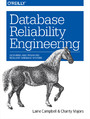Database Reliability Engineering. Designing and Operating Resilient Database Systems