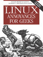 Linux Annoyances for Geeks. Getting the Most Flexible System in the World Just the Way You Want It