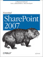 Essential SharePoint 2007. A Practical Guide for Users, Administrators and Developers. 2nd Edition