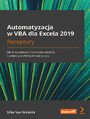 Automatyzacja w VBA dla Excela 2019. Receptury. Jak przyspiesza