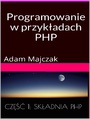 Programowanie w przykładach: PHP, Część 1: Składnia PHP