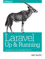 Laravel: Up and Running. A Framework for Building Modern PHP Apps