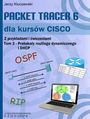 Packet Tracer 6 dla kursów CISCO Tom 3. Protokoły routingu dynamicznego i DHCP