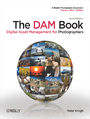 The DAM Book. Digital Asset Management for Photographers. 2nd Edition