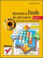Matematyka w Excelu dla szkół średnich. Ćwiczenia praktyczne. Wydanie II 