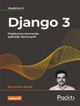 Django 3. Praktyczne tworzenie aplikacji sieciowych. Wydanie III