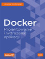 Docker. Projektowanie i wdrażanie aplikacji