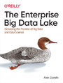 The Enterprise Big Data Lake. Delivering the Promise of Big Data and Data Science