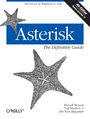 Asterisk: The Definitive Guide. The Future of Telephony Is Now. 4th Edition