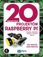 20 prostych projektów Raspberry Pi. Zabawki, narzędzia, gadżety i inne rzeczy!