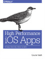 High Performance iOS Apps. Optimize Your Code for Better Apps