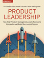 Product Leadership. How Top Product Managers Launch Awesome Products and Build Successful Teams