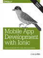 Mobile App Development with Ionic, Revised Edition. Cross-Platform Apps with Ionic, Angular, and Cordova