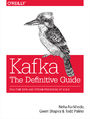 Kafka: The Definitive Guide. Real-Time Data and Stream Processing at Scale