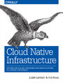 Cloud Native Infrastructure. Patterns for Scalable Infrastructure and Applications in a Dynamic Environment