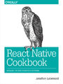 React Native Cookbook. Bringing the Web to Native Platforms