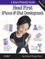 Head First iPhone and iPad Development. A Learner's Guide to Creating Objective-C Applications for the iPhone and iPad. 2nd Edition