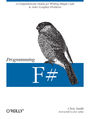 Programming F#. A comprehensive guide for writing simple code to solve complex problems